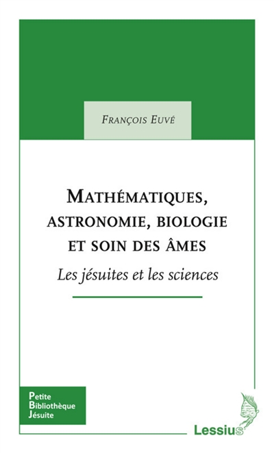 Mathématiques, astronomie, biologie et soin des âmes: les jésuites et les sciences