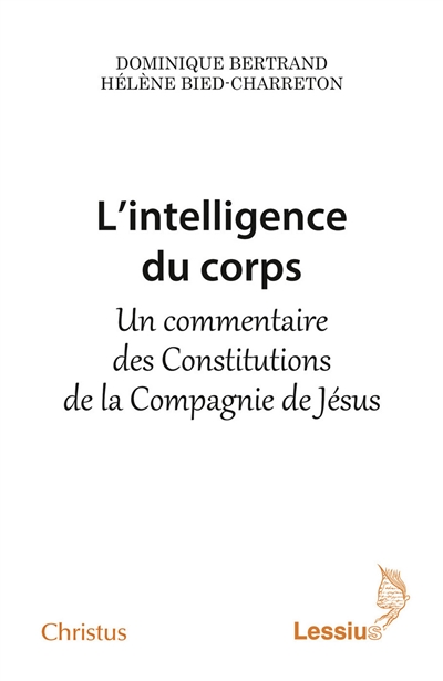 L'intelligence du corps - Un commentaire des Constitutions de la Compagnie de Je'sus