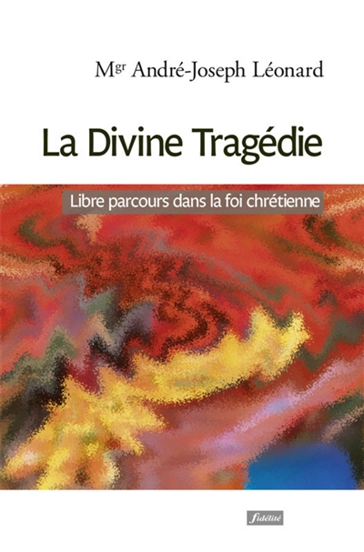 La Divine Trage'die - Libre parcours dans la foi chre'tienne