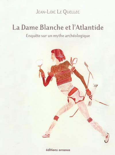 La Dame blanche et l'Atlantide: Ophir et le Grand Zimbabwe: enquête sur un mythe archéologique
