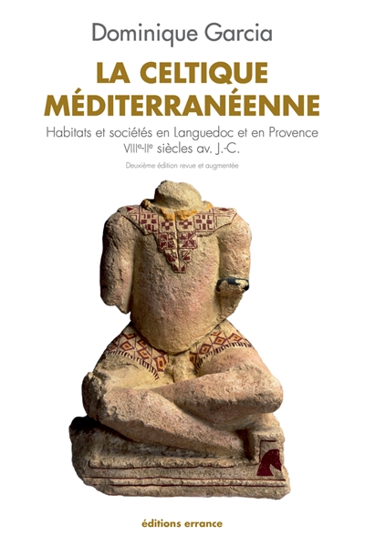 La Celtique méditerranéenne: habitats et sociétés en Languedoc et en Provence, VIIIe-IIe siècle av. J.-C.