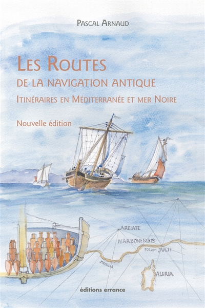 Les routes de la navigation antique: itinéraires en Méditerranée et mer Noire