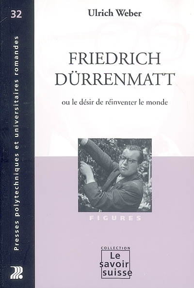 Friedrich Dürrenmatt ou le désir de réinventer le monde - Figures - N°32
