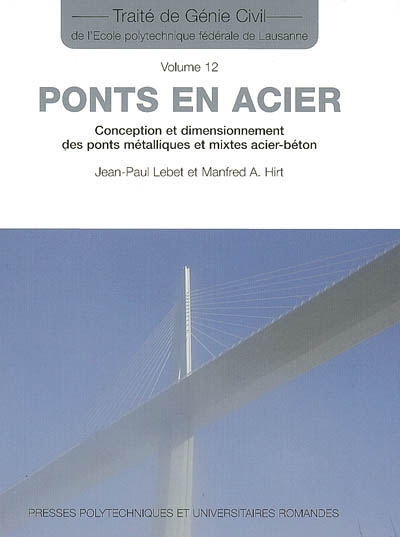 Traité de génie civil de l'Ecole polytechnique fédérale de Lausanne. Vol. 12. Ponts en acier: conception et dimensionnement des ponts métalliques et mixtes acier-béton
