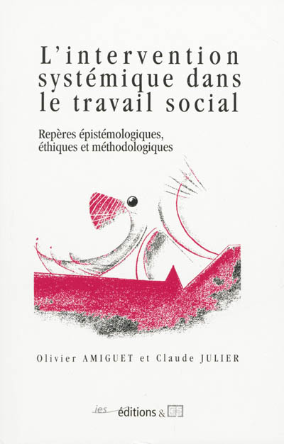 L'intervention systémique dans le travail social: repères épistémologiques, éthiques et méthodologiques