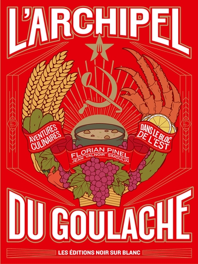 L'archipel du goulache: aventures culinaires dans le bloc de l'Est