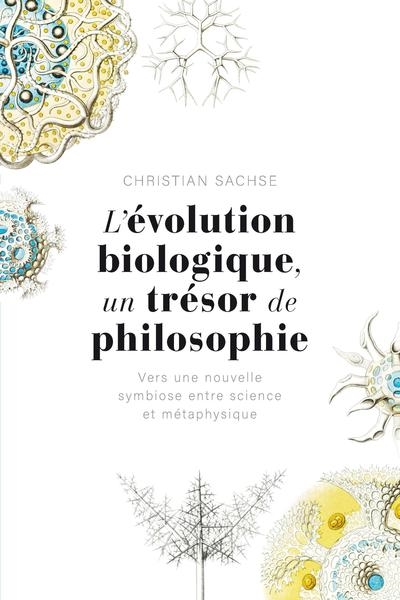 L'évolution biologique, un trésor de philosophie: vers une nouvelle symbiose entre science et métaphysique