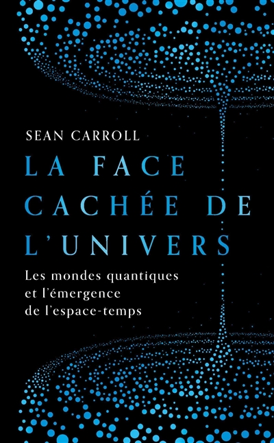 La face cachée de l'Univers: les mondes quantiques et l'émergence de l'espace-temps