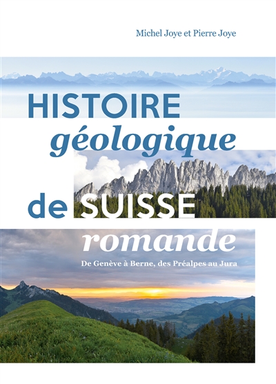 Histoire géologique de Suisse romande: de Genève à Berne, des Préalpes au Jura