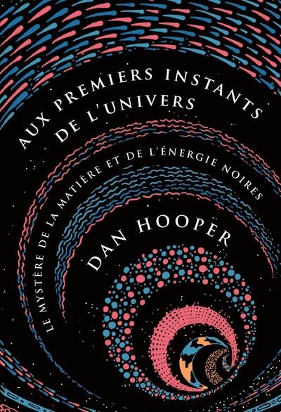 Aux premiers instants de l'Univers: le mystère de la matière et de l'énergie noires