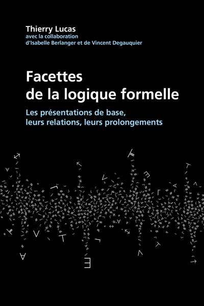 Facettes de la logique formelle: les présentations de base, leurs relations, leurs prolongements