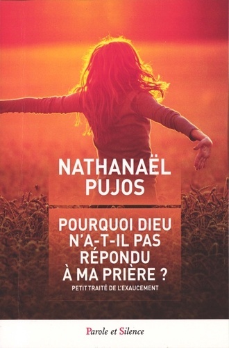 Pourquoi Dieu n'a-t-il pas répondu à ma prière?: petit traité de l'exaucement