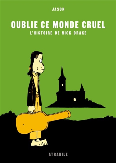 Oublie ce monde cruel: l'histoire de Nick Drake