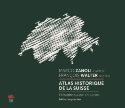 Atlas historique de la Suisse - L'histoire suisse en cartes. Édition augmentée