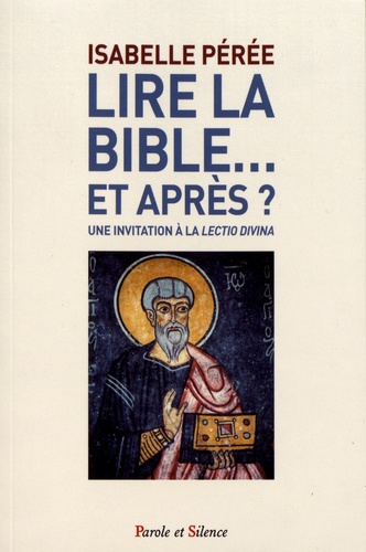 Lire la Bible... et après?: une invitation à la lectio divina
