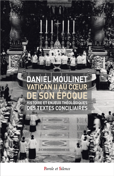 Vatican II au coeur de son époque: histoire et enjeux théologiques des textes conciliaires