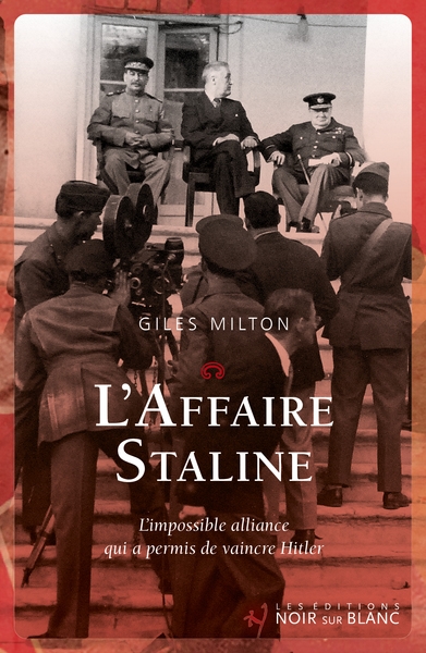 L'affaire Staline: l'impossible alliance qui a permis de vaincre Hitler
