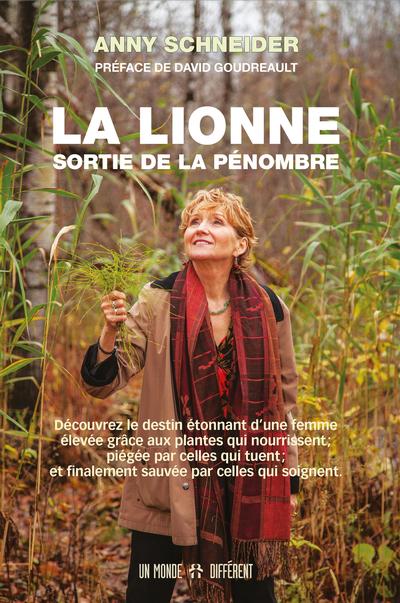 La lionne sortie de la pénombre: découvrez le destin étonnant d'une femme élevée grâce aux plantes qui nourrissent; piégée par celles qui tuent; et finalement sauvée par celles qui soignent