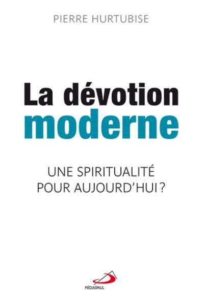Dévotion moderne (la) - spiritualité pour aujourd'hui (une)?