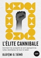 L'élite cannibale: comment les puissants se sont approprié les luttes identitaires (et tout le reste)
