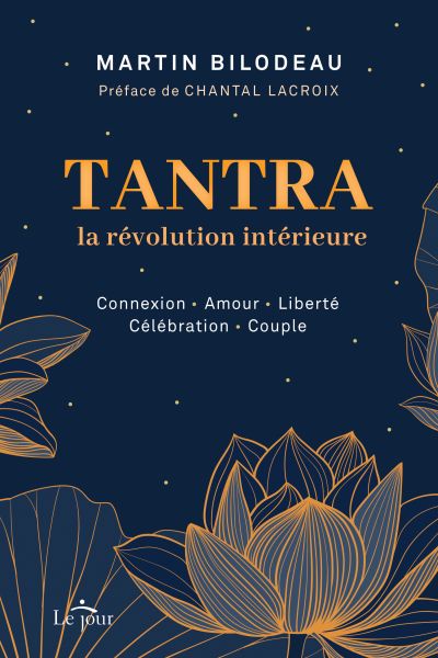 Tantra, la révolution intérieure: Connexion: Amour - Liberté - Célébration - Couple