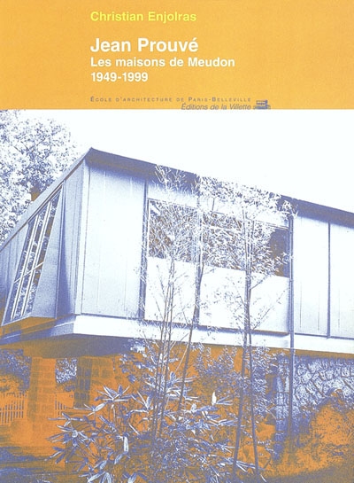 Jean Prouvé: les maisons de Meudon: 1949-1999. Il faut des maisons usinées: conférence de Jean Prouvé, 1946