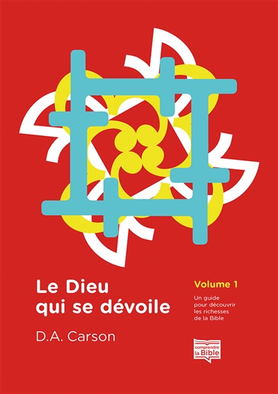 Le Dieu qui se dévoile: un guide pour découvrir les richesses de la Bible. Vol. 1