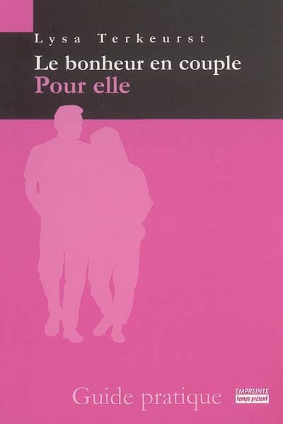 Le bonheur en couple: pour elle: guide pratique
