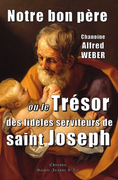 Notre bon père - Ou le Trésor des fidèles serviteurs de saint Joseph