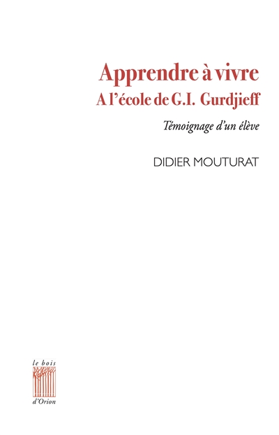 Apprendre à vivre. A l'école de G.I. Gurdjieff - Témoignage d'un élève