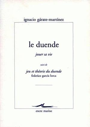 Le Duende (jouer sa vie) - Suivi de jeu et théorie du Duende de Federico Garcia Lorca
