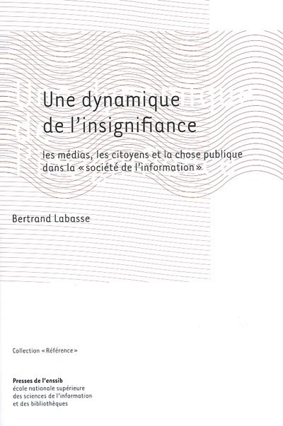 Une dynamique de l'insignifiance: les médias, les citoyens et la chose publique dans la société de l'information