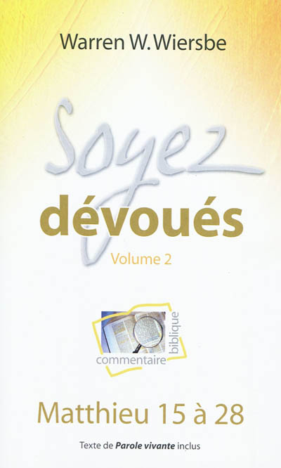 Soyez dévoués: commentaire biblique. Vol. 2. Matthieu 15 à 28