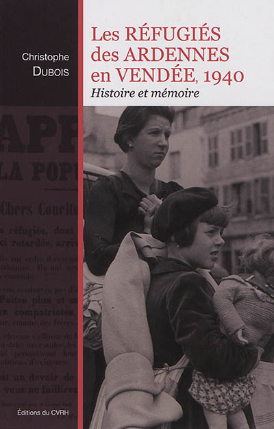 Les réfugiés des Ardennes en Vendée, 1940: histoire et mémoire