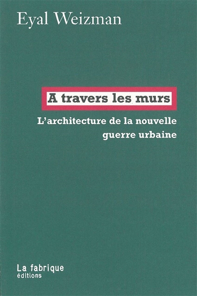 A travers les murs: l'architecture de la nouvelle guerre urbaine