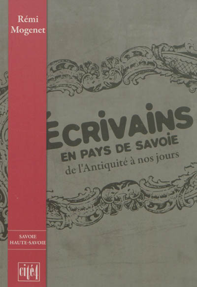 Ecrivains en pays de Savoie: de l'Antiquité à nos jours