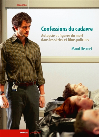 Confessions du cadavre: autopsie et figures du mort dans les séries et films policiers