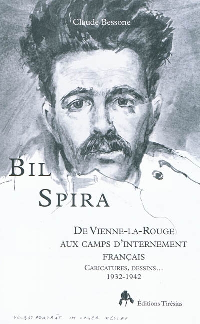 Bil Spira: de Vienne-la-Rouge aux camps d'internement français: caricatures, dessins... 1932-1942