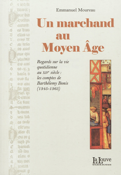 Un marchand au Moyen Age: regards sur la vie quotidienne au XIVe siècle: les comptes de Barthélemy Bonis, 1345-1365