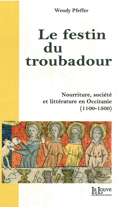 Le festin du troubadour: nourriture, société et littérature en Occitanie (1100-1500)