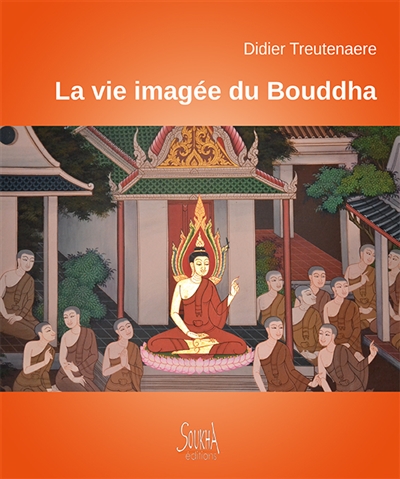 La vie imagée du Bouddha: à travers les fresques des temples de Thaïlande