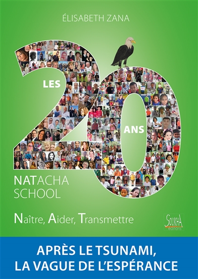 Les 20 ans: Natacha school, naître, aider, transmettre: après le tsunami, la vague de l'espérance
