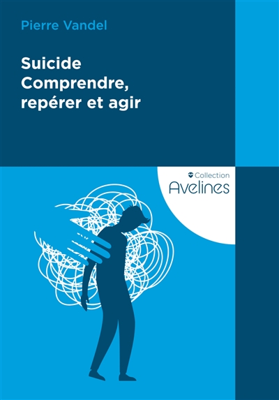 Suicide: comprendre, repérer et agir