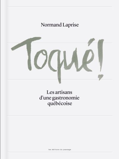 Toqué!: les artisans d'une gastronomie québécoise