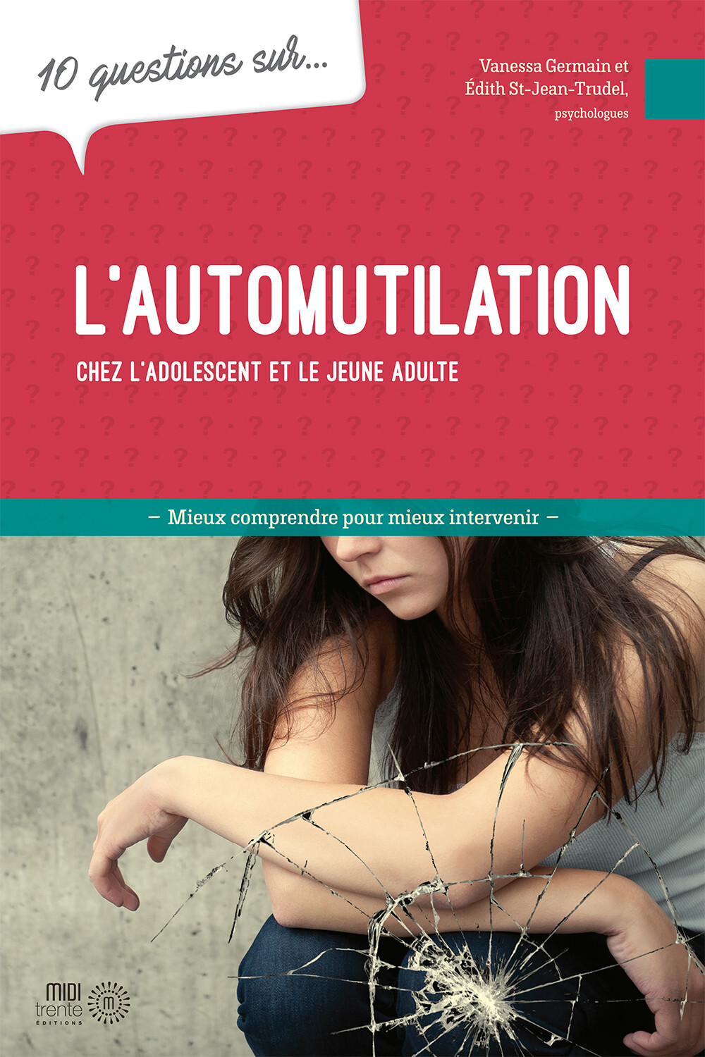 10 questions sur... l'automutilation chez l'adolescent et le jeune adulte: mieux comprendre pour mieux intervenir