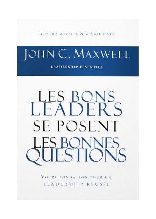 Les bons leaders se posent les bonnes questions - Votre fondation pour un leadership réussi