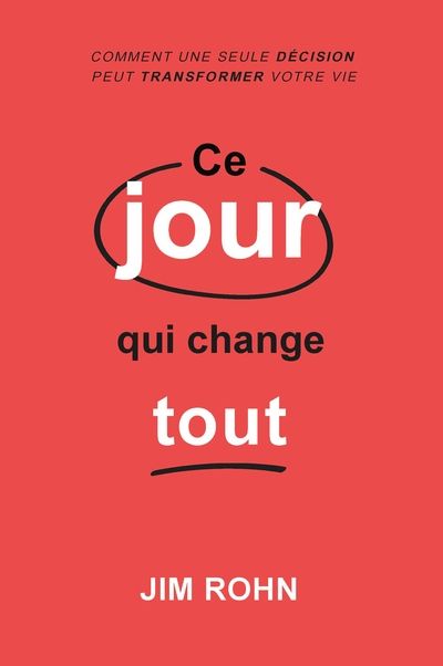 Ce jour qui change tout - Comment une seule décision peut transformer votre vie