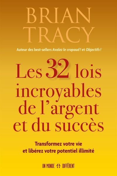 Les 32 lois incroyables de l'argent et du succès: Transformez votre vie et libérez votre potentiel illimité