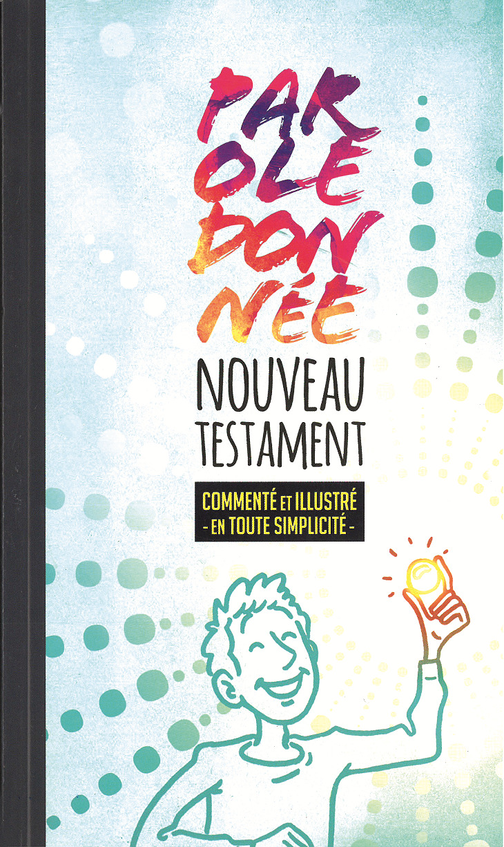 Nouveau Testament Parole donnée - Commenté et illustré en tout simplicité, Parole de vie
