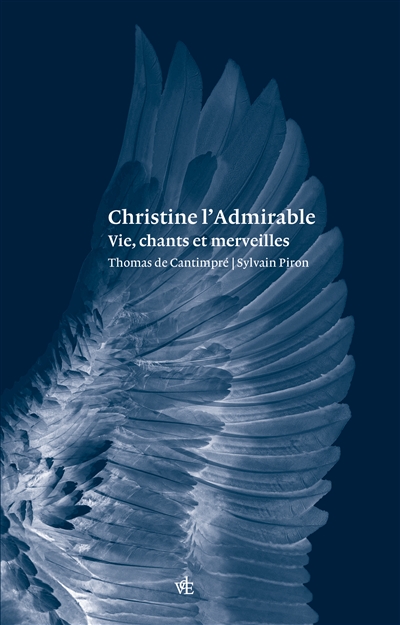Christine l'admirable: vie, chants et merveilles. Vie de Christine l'admirable